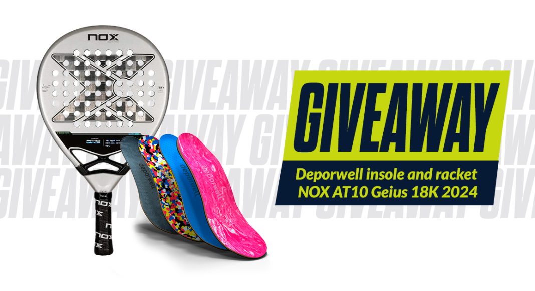 Participate in the giveaway of a Deporwell sports configurable insole and a NOX AT10 Genius 18K 2024 racket.